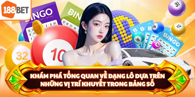 Khám phá tổng quan về dạng lô dựa trên những vị trí khuyết trong bảng số